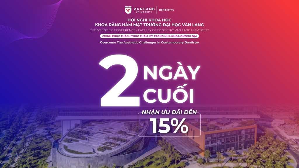 2 Ngày Cuối Ưu Đãi Tới 15% Phí Tham Dự Hội Nghị Khoa Học Khoa Răng Hàm Mặt, Trường Đại Học Văn Lang