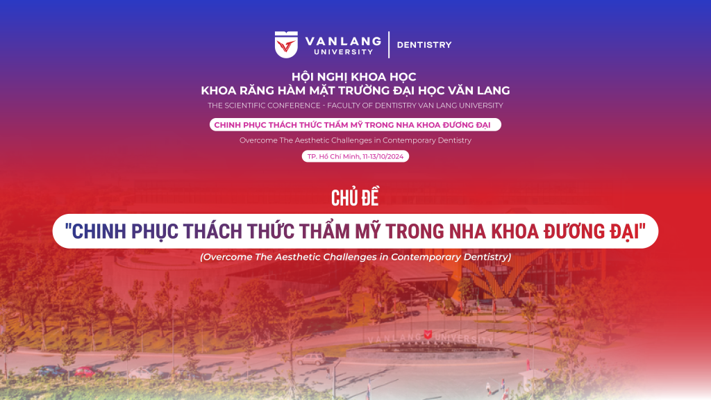 Chủ đề Hội nghị Khoa học Nha khoa tại Khoa Răng Hàm Mặt Trường Đại học Văn Lang 2024